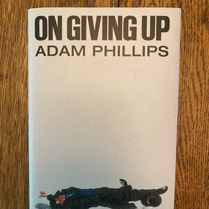 On Giving Up by Adam Phillips